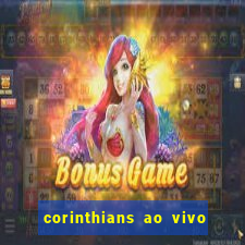 corinthians ao vivo futebol play